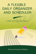 A Flexible Daily Organizer and Scheduler: A Daily Timer and Daily Planner di Joan Marie Verba edito da FTL PUBLICATIONS