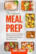Meal Prep: Beginner's Guide to Clean Eating and Recipes to Help You Lose Weight, Save Money, and Maximize Your Time di Jamie Connor edito da Createspace Independent Publishing Platform