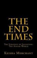 The End Times: The Strategy of Salvation: The Avatar World di Dr Keisha Lanell Merchant Revi edito da Createspace Independent Publishing Platform
