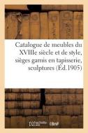 Catalogue De Meubles Anciens Du XVIIIe Siecle, Meubles De Style, Sieges Garnis di COLLECTIF edito da Hachette Livre - BNF