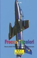 Frecce Tricolori: Storia della Pattuglia Acrobatica Nazionale di Aa Vv edito da EDIZIONI R E I