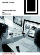 Architekturtheorie Fur Architekten: Die Theoretischen Grundlagen Des Faches Architektur di Gunther Fischer edito da Birkhauser