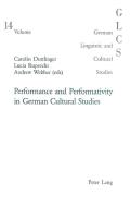 Performance and Performativity in German Cultural Studies di Andrew Webber edito da Lang, Peter