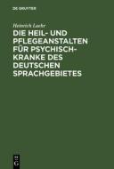 Die Heil- und Pflegeanstalten für Psychisch-Kranke des deutschen Sprachgebietes di Heinrich Laehr edito da De Gruyter