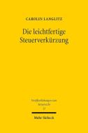 Die leichtfertige Steuerverkürzung di Carolin Langlitz edito da Mohr Siebeck GmbH & Co. K
