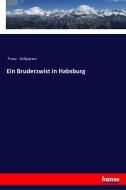 Ein Bruderzwist in Habsburg di Franz Grillparzer edito da hansebooks