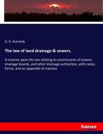 The law of land drainage & sewers. di G. G. Kennedy edito da hansebooks