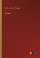 Chicago di Ernst Von Hesse-Wartegg edito da Outlook Verlag