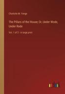 The Pillars of the House; Or, Under Wode, Under Rode di Charlotte M. Yonge edito da Outlook Verlag