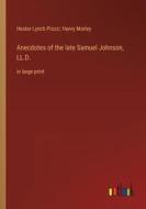 Anecdotes of the late Samuel Johnson, LL.D. di Hester Lynch Piozzi, Henry Morley edito da Outlook Verlag
