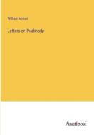 Letters on Psalmody di William Annan edito da Anatiposi Verlag