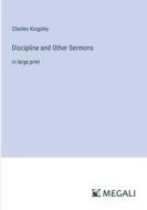 Discipline and Other Sermons di Charles Kingsley edito da Megali Verlag