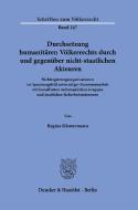 Durchsetzung humanitären Völkerrechts durch und gegenüber nicht-staatlichen Akteuren. di Regina Klostermann edito da Duncker & Humblot GmbH
