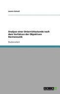 Analyse Einer Unterrichtsstunde Nach Dem Verfahren Der Objektiven Hermeneutik di Jasmin Schnell edito da Grin Verlag