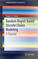 Random Regret-based Discrete Choice Modeling di Caspar G. Chorus edito da Springer Berlin Heidelberg