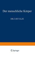 Der Menschliche Körper di C. Elze edito da Springer Berlin Heidelberg