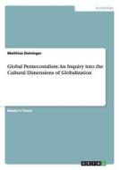 Global Pentecostalism: An Inquiry into the Cultural Dimensions of Globalization di Matthias Deininger edito da GRIN Verlag