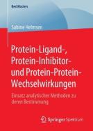 Protein-Ligand-, Protein-Inhibitor- und Protein-Protein-Wechselwirkungen di Sabine Helmsen edito da Springer-Verlag GmbH