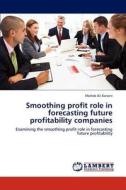 Smoothing profit role in forecasting future profitability companies di Moheb Ali Kanani edito da LAP Lambert Academic Publishing