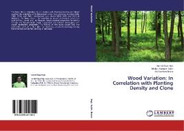 Wood Variation: In Correlation with Planting Density and Clone di Hamid Reza Naji, Mohd. Hamami Sahri, Edi Suahimi Bakar edito da LAP Lambert Academic Publishing