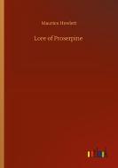 Lore of Proserpine di Maurice Hewlett edito da Outlook Verlag