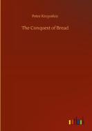 The Conquest of Bread di Peter Kropotkin edito da Outlook Verlag