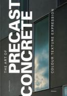 The Art Of Precast Concrete di David Bennett edito da Birkhauser