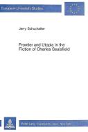 Frontier and Utopia in the Fiction of Charles Sealsfield di Jerry Schuchalter edito da Lang, Peter GmbH