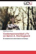 Contemporaneidad y Fe en Søren A. Kierkegaard di Rafael García Pavón edito da LAP Lambert Acad. Publ.
