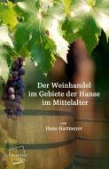 Der Weinhandel im Gebiete der Hanse im Mittelalter di Hans Hartmeyer edito da UNIKUM