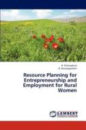 Resource Planning for Entrepreneurship and Employment for Rural Women di R. Chinnadurai, R. Arunajayamani edito da LAP Lambert Academic Publishing