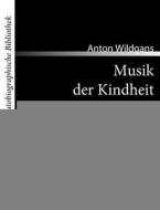 Musik der Kindheit di Anton Wildgans edito da Contumax