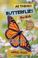 All Things Butterflies For Kids di Animal Reads edito da Admore Publishing