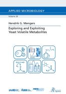 Exploring and Exploiting Yeast Volatile Metabolites di Hendrik G. Mengers edito da Apprimus Verlag