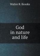God In Nature And Life di Walter R Brooks edito da Book On Demand Ltd.