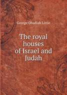 The Royal Houses Of Israel And Judah di George Obadiah Little edito da Book On Demand Ltd.