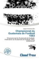 Championnat Du Guatemala De Football 1983 edito da Claud Press