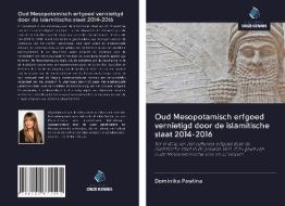 Oud Mesopotamisch erfgoed vernietigd door de islamitische staat 2014-2016 di Dominika Pawlina edito da Uitgeverij Onze Kennis