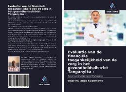 Evaluatie van de financiële toegankelijkheid van de zorg in het gezondheidsdistrict Tanganyika : di Oger Mulange Kapembwa edito da Uitgeverij Onze Kennis
