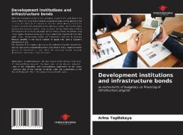 Development Institutions And Infrastructure Bonds di Topilskaya Arina Topilskaya edito da KS OmniScriptum Publishing