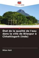 État de la qualité de l'eau dans la ville de Bilaspur à Chhattisgarh (Inde) di Milan Hait edito da Editions Notre Savoir