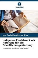 Indigenes Flechtwerk als Referenz für die Oberflächengestaltung di José Paulo Medeiros da Silva edito da Verlag Unser Wissen