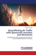 Deconflicting Air Traffic with Spacecraft Launches and Recoveries di Mathew Lewallen edito da LAP LAMBERT Academic Publishing