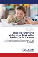 Impact of Domestic Violence on Destructive Tendencies in Children di Radosveta Giuleva, Alexander Binchev edito da LAP LAMBERT Academic Publishing