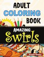 Adult Coloring Book Amazing Swirls: Magical Swirls Coloring Book, Amazing Swirls Coloring Book for Relaxation and Stress Relief di Amelia Sealey edito da GRIN PUB