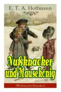 Nu Knacker Und Mausek Nig (weihnachts-klassiker) di E T a Hoffmann edito da E-artnow