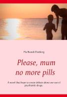 Please, mum, no more pills di Pia Brandt Danborg edito da Books on Demand