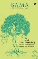 The Ichi Tree Monkey And Other Stories di Bama edito da Speaking Tiger Publishing Pvt Ltd