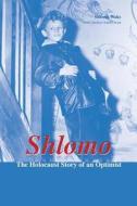 Shlomo: The Holocaust Story of an Optimist di Shlomo Waks edito da Kip Kotarim International Publishing
