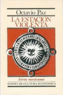 La Estacion Violenta = Violent Station di Octavio Paz edito da FONDO DE CULTURA ECONOMICA